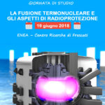 Giornata di Studio LA FUSIONE TERMONUCLEARE E GLI ASPETTI DI RADIOPROTEZIONE 19 giugno 2018 ENEA – Centro Ricerche di Frascati